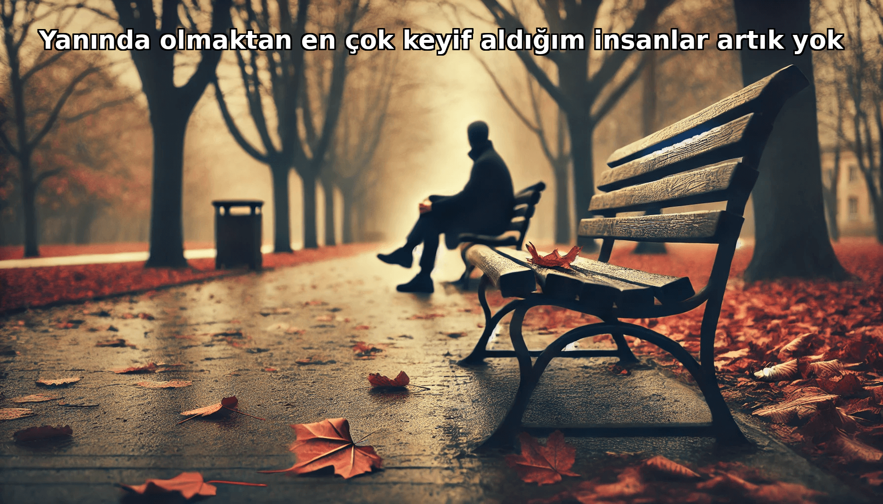 Yanında olmaktan en çok keyif aldığım insanlar artık yok