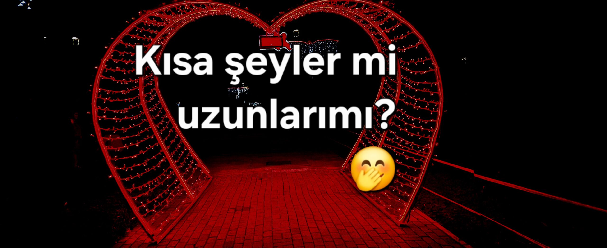 Kısa mı yoksa uzun şeyler tercih edersin?